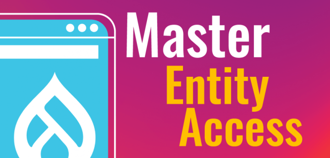 How to Master Hook Entity Access with Drupal
