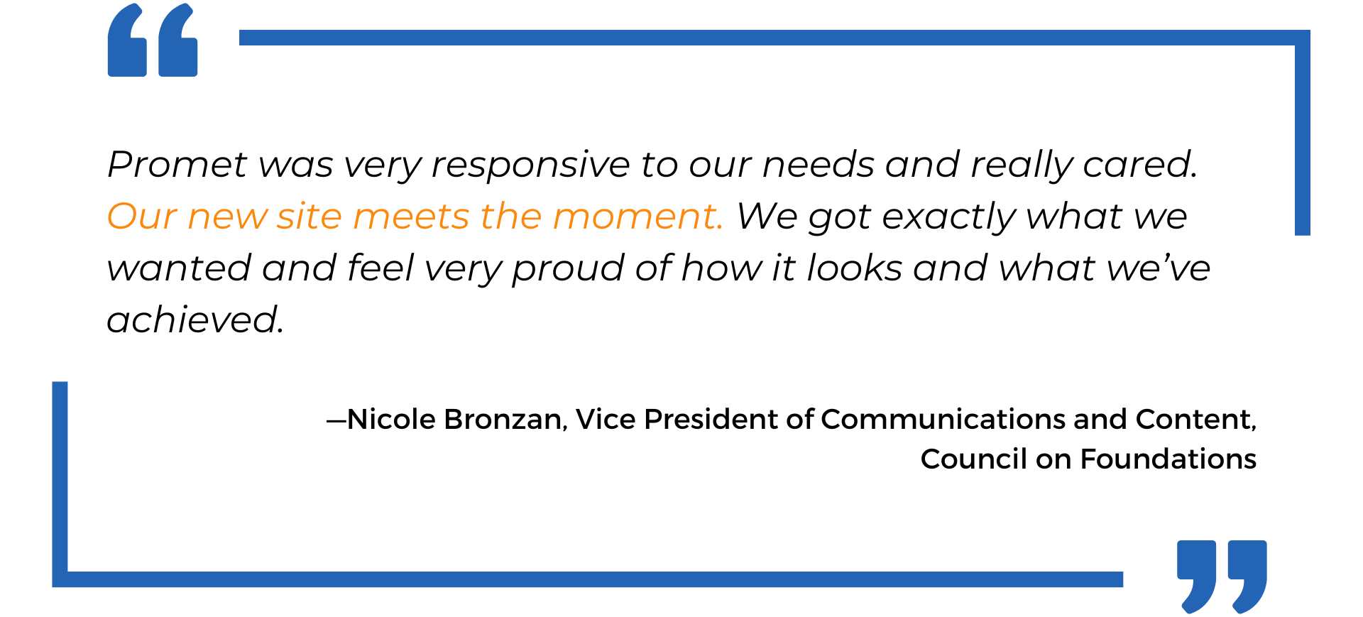 Promet was very responsive to our needs and really cared. - Council on Foundations